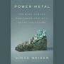 Power Metal: The Race for the Resources That Will Shape the Future