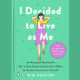 I Decided to Live as Me: An Illustrated Checklist for How to Stop Comparing Yourself to Others So You Can Learn to Love Yourself