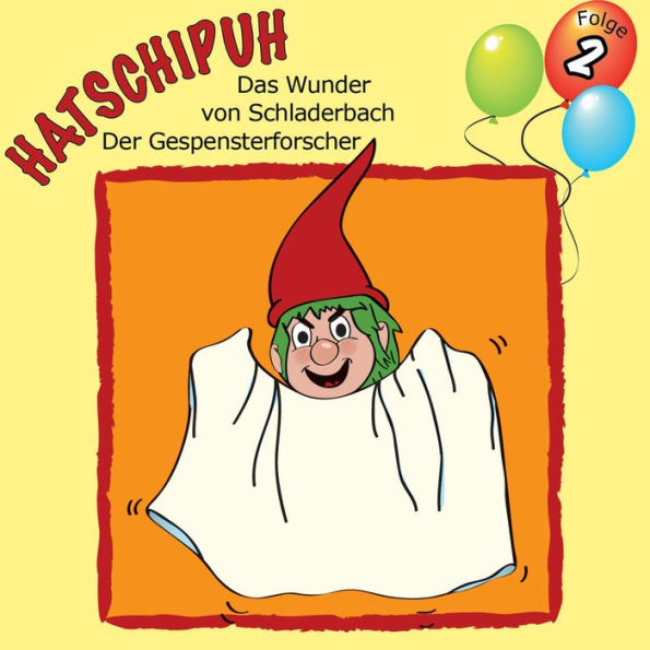 Hatschipuh - Das Wunder von Schladerbach & Der Gespensterforscher