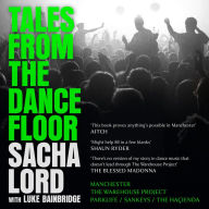 Tales from the Dancefloor: The Sunday Times bestseller from the co-founder of The Warehouse Project, the biggest nightclub in the world