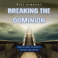 Breaking the Dominion: Unleashing Heaven's Power on Earth