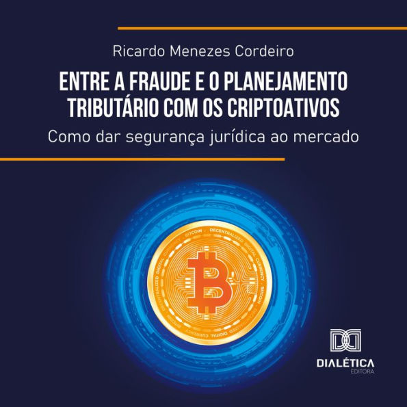 Entre a Fraude e o Planejamento Tributário com os Criptoativos: como dar segurança jurídica ao mercado (Abridged)