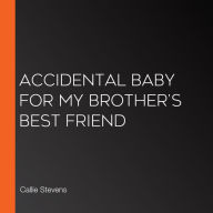 Accidental Baby For My Brother's Best Friend