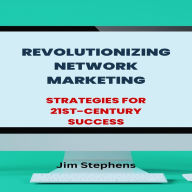 Revolutionizing Network Marketing: Strategies for 21st-Century Success