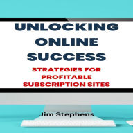 Unlocking Online Success: Strategies for Profitable Subscription Sites