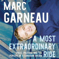 A Most Extraordinary Ride: Space, Politics, and the Pursuit of a Canadian Dream