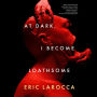 At Dark, I Become Loathsome