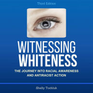 Witnessing Whiteness, Third Edition: The Journey into Racial Awareness and Antiracist Action