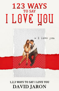 123 Ways To Say I Love You: 1,2,3, times a day, while you read 123 pages