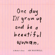 One Day I'll Grow Up and Be a Beautiful Woman: A Mother's Story
