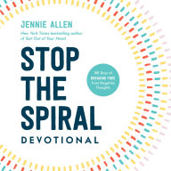 Stop the Spiral Devotional: 100 Days of Breaking Free from Negative Thoughts