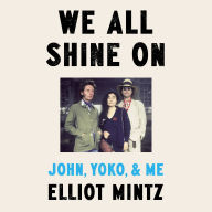 We All Shine On: John, Yoko, and Me