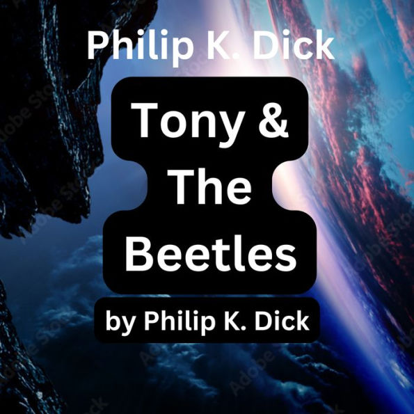 Philip K. Dick: Tony and the Beetles: A TEN-YEAR-OLD BOY GROWS UP FAST WHEN HISTORY CATCHES UP WITH THE HUMAN RACE.