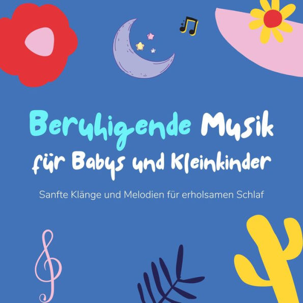 Beruhigende Musik für Babys und Kleinkinder: Sanfte Klänge und Melodien für erholsamen Schlaf