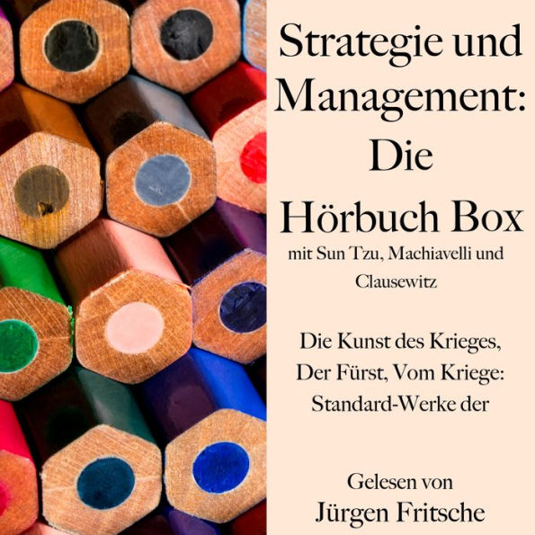 Strategie und Management: Die Hörbuch Box mit Sun Tzu, Machiavelli und Clausewitz: Die Kunst des Krieges, Der Fürst, Vom Kriege: Standard-Werke der Business-Literatur (Abridged)