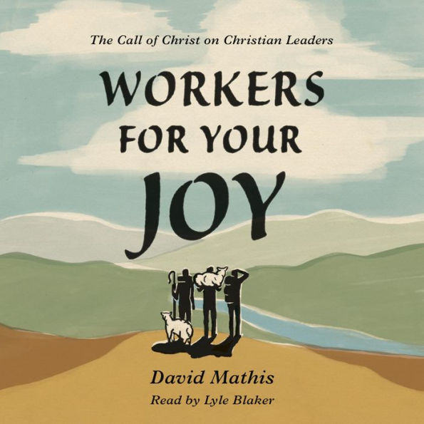 Workers for Your Joy: The Call of Christ on Christian Leaders