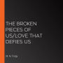 The Broken Pieces of Us/Love That Defies Us