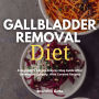 Gallbladder Removal Diet: A Beginner's 3-Week Step-by-Step Guide After Gallbladder Surgery, With Curated Recipes