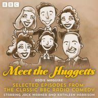 Meet the Huggetts: Selected Episodes from the Classic BBC Radio Comedy