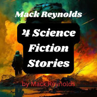 Mack Reynolds: 4 Science Fiction Stories: A planet's strength was determined in the Arena where brute force emerged victorious. But the Earthman chose a forgotten weapon-strategy!