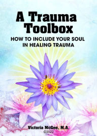A Trauma Toolbox: How to Include Your Soul in Healing Trauma