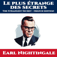Le plus étrange des secrets: The Strangest Secret - French Edition