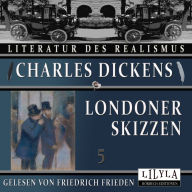 Londoner Skizzen 5: Die ehrgeizige Putzmacherin, Die Tanzakademie, Die Schäbig-Vornehmen, Ein lustiger Abend.