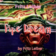 Fritz Leiber: Pipe Dream