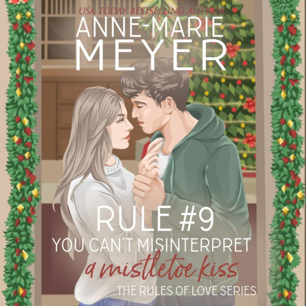 Rule #9: You Can't Misinterpret a Mistletoe Kiss: A mistletoe kiss is ...