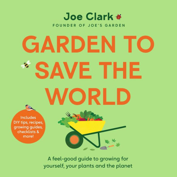 Garden To Save The World: Grow Your Own, Save Money and Help the Planet