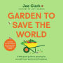 Garden To Save The World: Grow Your Own, Save Money and Help the Planet