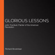 Glorious Lessons: John Trumbull, Painter of the American Revolution