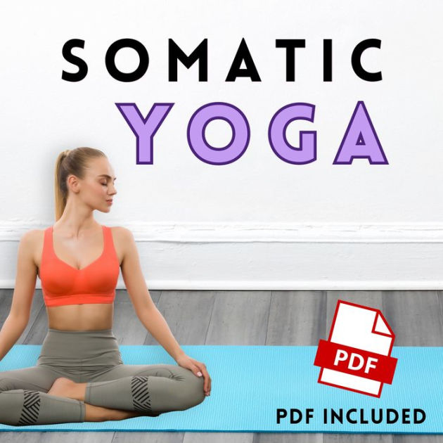 Somatic Yoga: Transformative Exercises for Somatic Therapy, Stress ...