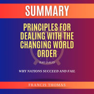 Summary of Principles for Dealing with the Changing World Order by Ray Dalio: Why Nations Succeed and Fail