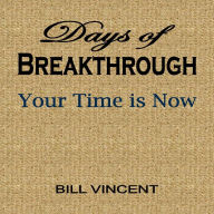 Days of Breakthrough: Your Time is Now