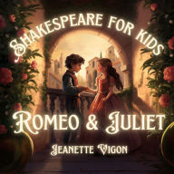 Romeo and Juliet Shakespeare for kids: Shakespeare in a language kids will understand and love