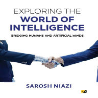 Exploring the World of Intelligence: Bridging Humans and Artificial Minds