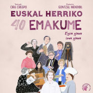 Euskal Herriko 40 emakume: Egon ginen, izan ginen (Abridged)