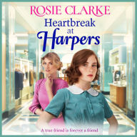 Heartbreak at Harpers: A BRAND NEW instalment in the emotional, uplifting Harpers series from BESTSELLER Rosie Clarke for 2024