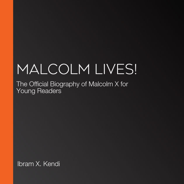 Malcolm Lives: The Official Biography of Malcolm X for Young Readers by ...