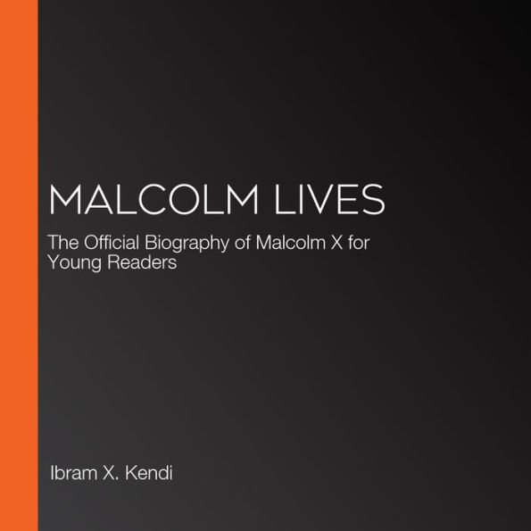 Malcolm Lives: The Official Biography of Malcolm X for Young Readers