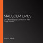 Malcolm Lives: The Official Biography of Malcolm X for Young Readers