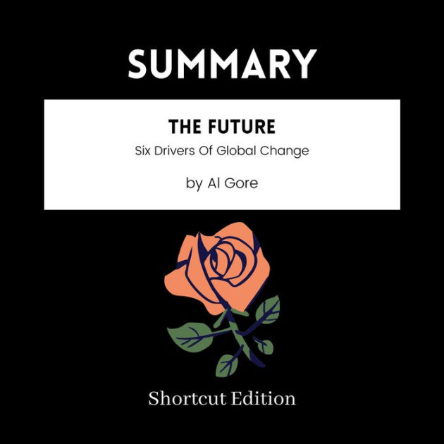 SUMMARY - The Future: Six Drivers Of Global Change By Al Gore by ...