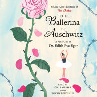 The Ballerina of Auschwitz: Young Adult Edition of The Choice