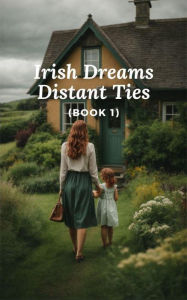 Irish Dreams, Distant Ties (Book 1)