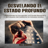 Desvelando el Estado Profundo: Exponiendo la Corrupción, el Fraude Electoral y la Colusión del Gobierno en Estados Unidos