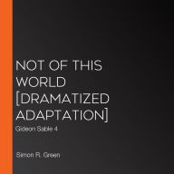 Not of This World [Dramatized Adaptation]: Gideon Sable 4