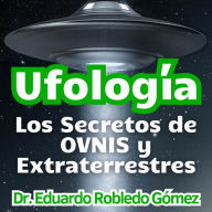 Ufología: Los Secretos de OVNIS y Extraterrestres