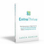 EntreThrive: The Entrepreneur's Eight Laws to Accelerate Financial Freedom While Creating The Good Life