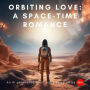 Orbiting Love: A Space-Time Romance